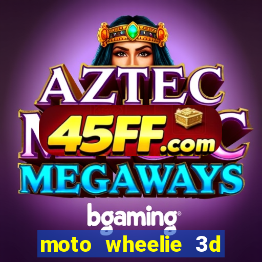 moto wheelie 3d dinheiro infinito 2024